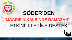 SÖDER’den “Maarifin Kalbinde Ramazan” Etkinliklerine Destek